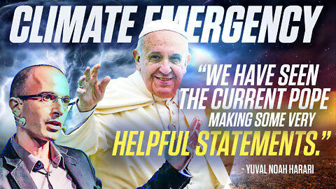 Climate Emergency | Why Did Yuval Noah Harari Say, "We Have Seen the Current Pope Making Some Very Helpful Statements (About Climate Change)?"