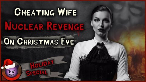 Cheating Wife Gets NUKED For Christmas | Nuclear Revenge | Cheating Revenge