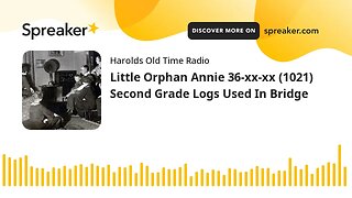 Little Orphan Annie 36-xx-xx (1021) Second Grade Logs Used In Bridge