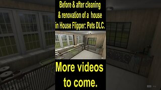 Before & after cleaning & renovation of a house in House Flipper: Pets DLC