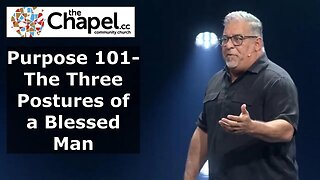 Purpose 101- Three Postures of a Blessed Man theChapel cc