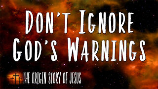 THE ORIGIN STORY OF JESUS Part 72: Don't Ignore God's Warnings