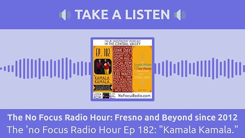 The No Focus Radio Hour: Fresno and Beyond since 2012 - The 'no Focus Radio Hour Ep 182: "Kamala...