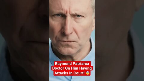 Raymond Patriarca Doctor On Him Having Attacks In Court! 😨