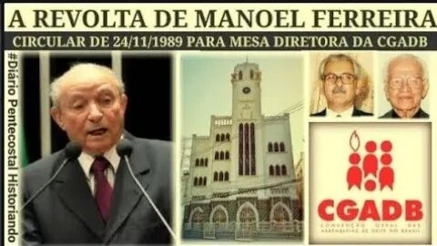 A REVOLTA DE MANOEL FERREIRA COM AS "TRAIÇOEIRAS MANOBRAS DI4BÓLICAS DA CGADB "