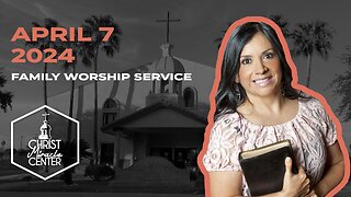 April 7, 2024 | Pastor Esther R. Gallegos | Christ Miracle Center