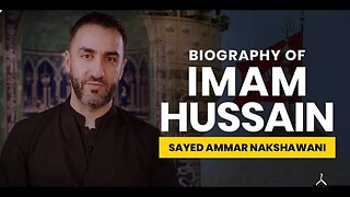 06 - Biography of Imam Hussain Ibn Ali - Sayed Ammar Nakshawani