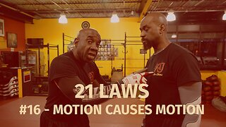 21 LAWS - #16 MOTION CAUSES MOTION