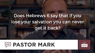 Does Hebrews 6 say that if you lose your salvation you can never get it back?
