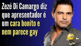 Zezé Di Camargo diz que apresentador é um cara bonito e nem parece gay - EU CONTO, OU VOCÊS CONTAM?