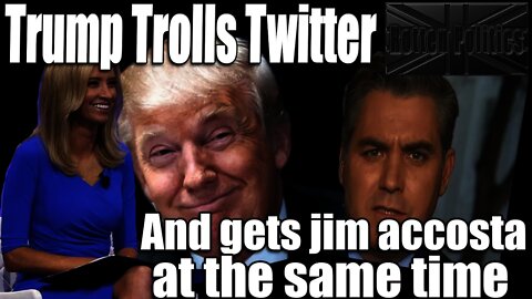 TRUMP trolls twitter and Main stream media and Jim AccostaCNN takes the bait!