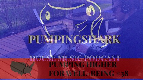 ​@PUMPINGSHARK #DJPODCAST #PUMPINGHIGHER 38 FOR WELL-BEING