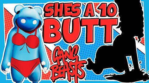 Shes a 10 BUT?... (Gang Beasts Highlights)