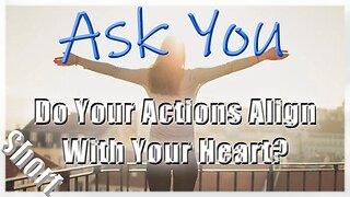 😁👧Do Your Actions Align With Your Heart?👦😍 - Ask You