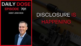 Disclosure Is Happening | Ep. 701 - Daily Dose