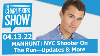 MANHUNT: NYC Shooter On The Run—Updates & More | The Charlie Kirk Show LIVE 05.13.22