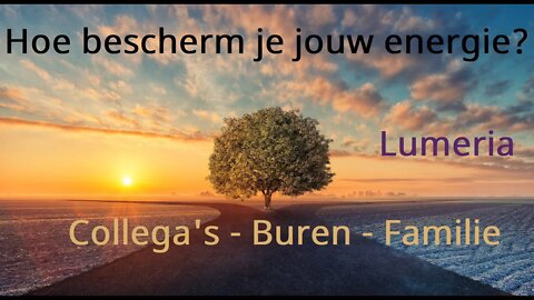 Lumeria oefening: Energie zuiveren en negative energie weren!