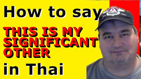 How To Say THIS IS MY SIGNIFICANT OTHER in Thai.