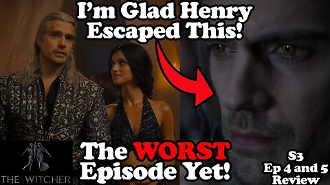 Henry Cavill is WASTED By The Witcher! The WORST Episode Yet! The Witcher S3 Episode 4 and 5 Review!