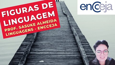 FIGURAS DE LINGUAGEM - Prof. Sasuke Almeida - Linguagens - ENCCEJA