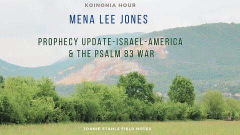 Koinonia Hour - Mena Lee Jones - Prophecy Update, Israel, America & The Psalm 83 War