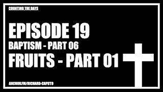 Episode 19 - Baptism - Part 06 - Fruits - Part 01