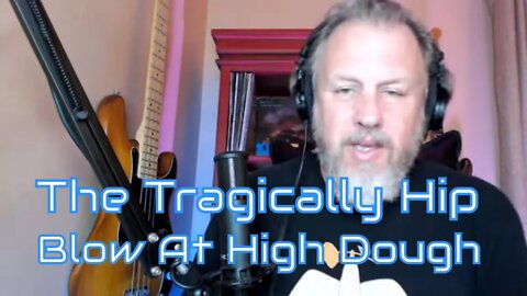 The Tragically Hip - Blow At High Dough - First Listen/Reaction