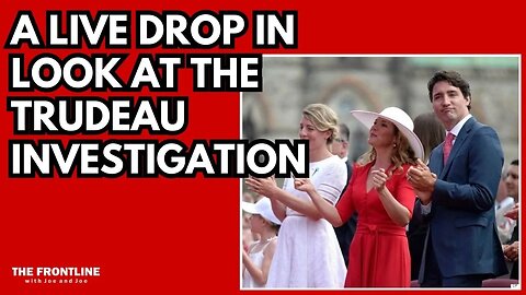 A Live, Drop-In Look at the Trudeau Investigation...