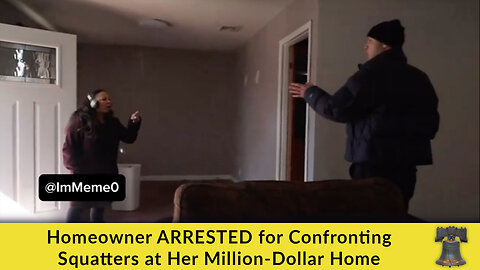 Homeowner ARRESTED for Confronting Squatters at Her Million-Dollar Home