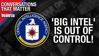 Conversations That Matter | 'Big Intel' is Out of Control. It Can & Must Be Fixed: J. Michael Waller