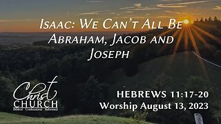 Isaac: We Can’t All Be Abraham, Jacob and Joseph | Hebrews 11:17–20