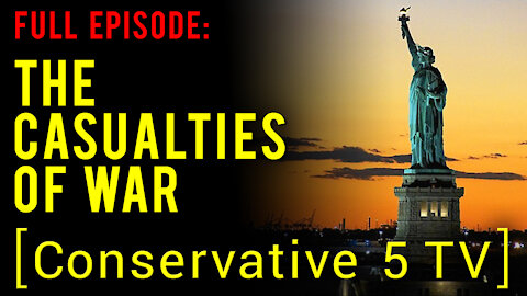 The Casualties of War – Full Episode – Conservative 5 TV
