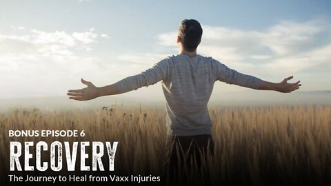 Recovery: The Journey to Heal from Vaxx Injuries (Episode 6 BONUS)