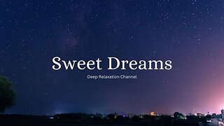 Sweet Dreams - Relaxing Music - Deep Sleep #deeprelaxationch #sweetdreams