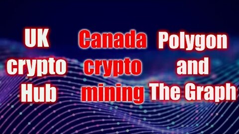 UK Crypto HUB, Canada Crypto Mining And Polygon News