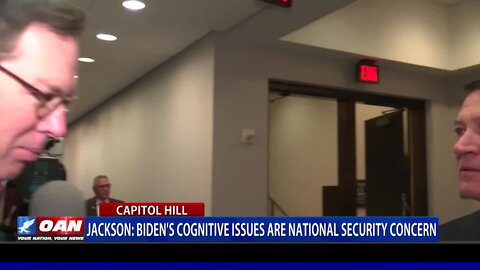 Rep. Jackson: Biden's Cognitive Issues Are National Security Concern