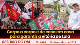 Corpo a corpo e de casa em casa para garantir a vitória de Lula - Resumo do Dia nº 1.094 - 13/10/22