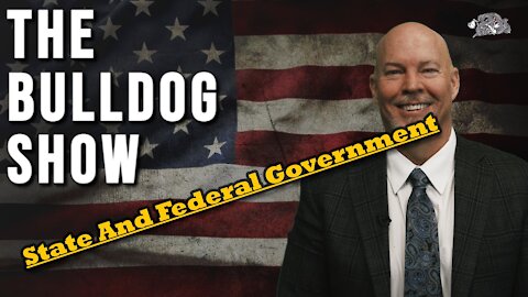 State & Federal Government And How They Interact | The Bulldog Show