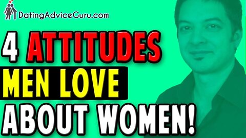 Attitudes Men Love About Women - Do You Have Them?
