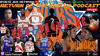 🟡MAJOR Knicks Rumors on ...... / RETURN OF THE KNICKS PODCAST