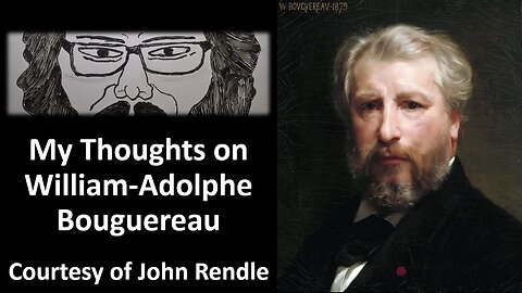 My Thoughts on William Adolphe Bouguereau (Courtesy of John Rendle)