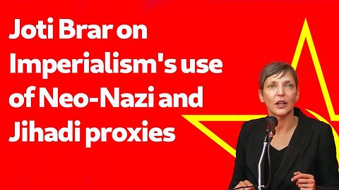 Joti Brar on Imperialism's use of Neo-Nazi and Jihadi proxies