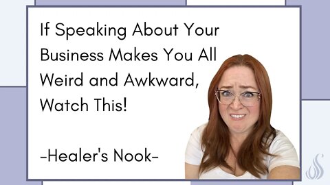 If Speaking About Your Business Makes You All Weird and Awkward, Watch This! Healer's Nook