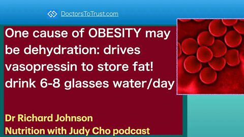RICHARD JOHNSON 8 | OBESITY: dehydration: drives vasopressin! drink 6-8 glasses water/day