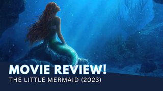 The Little Mermaid (2023) Movie Review: An Enchanting Dive into a Beloved Classic