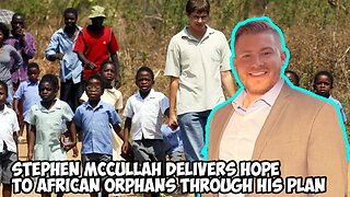 Stephen McCullah Delivers Hope to African Orphans Through His Plan