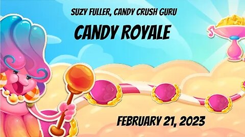 Candy Royale Event in Candy Crush Saga for February 21, 2023 ... Win10 app version