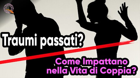 🗯️ Traumi passati? Come impattano nella vita di coppia?