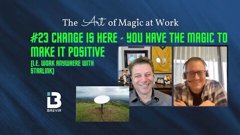 #23 Change is here; You have the magic to make it positive (i.e. Work Anywhere with Starlink Now)