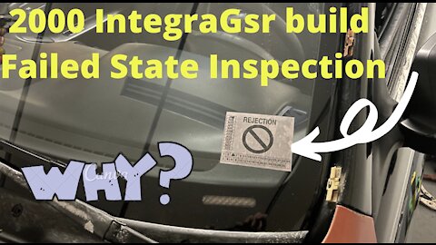 2000 Integra Gsr project build, Failed State Inspection. Why did it fail?